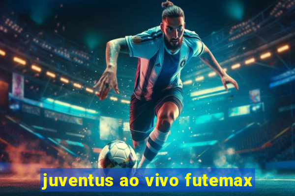 juventus ao vivo futemax